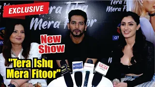 Sehban Azim, Deepshikha Nagpal And Shivangi Verma Interview For New Show "Tera Ishq Mera Fitoor"