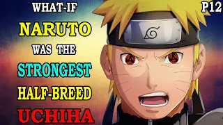 What if Naruto was the Strongest Half-Breed Uchiha PART 12