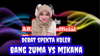 Debat seruh antara bang zuma dan mikana'mikana mau nangis di buat bang zuma