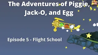 Ep. 5: Flight School - The Adventures of Piggie, Jack-O, and Egg - Bad Piggies (Field of Dreams)