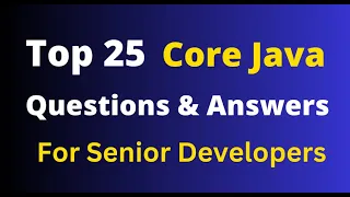Top 25 Core Java Interview Questions For Senior Developers