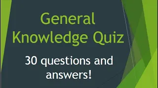 General Knowledge Quiz #19 Pub Quiz 30 QUESTIONS AND ANSWERS