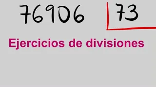 Divisiones de 2 cifras en el divisor y de 5 cifras en el dividendo   ( 76906 entre 73 )