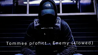 Tommee profit - Enemy (slowed)