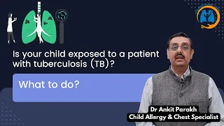 What to do if your child has been exposed to a patient with tuberculosis (TB)? Dr Ankit Parakh