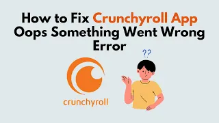 How to Fix Crunchyroll App Oops Something Went Wrong Error