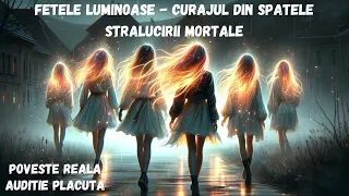 Fetele Luminoase | Curajul din Spatele Strălucirii Mortale | Podcast Audio Detectivul Online