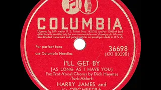 1944 HITS ARCHIVE: I’ll Get By - Harry James (Dick Haymes, vocal) (a #1 record) (recorded in 1941)