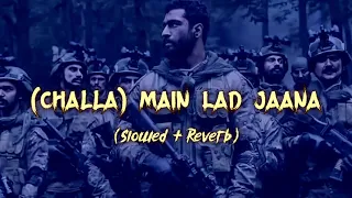 Challa(Main lad jaana) | (Slowed+Reverb) | Romy | Vivek Hariharan | Shashwat Sachdev | Xpert Melody