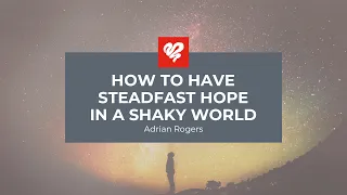 Adrian Rogers: How to Have a Steadfast Hope in a Shaky World (2176)