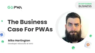 The Business Case For PWAs | Mike Hartington | GoPWA Online Conference