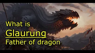 What is Glaurung? Father of dragon