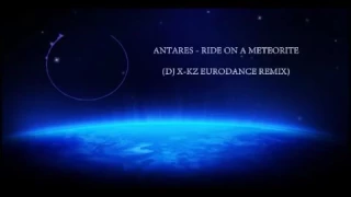 Antares   Ride On A Meteorite Dj X KZ Eurodance Remix 1