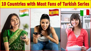 10 Countries with Most Fans of Turkish Series 😍 Turkish Drama | Turkish Actors | Turkish Actresses