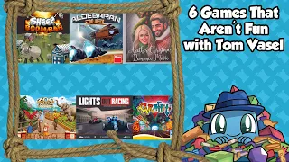 6 Games That Aren't Fun - with Tom Vasel