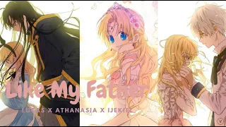 【MAD/AMV】Like My Father [Ezekiel x Athanasia x Lucas]【Who Made Me a Princess】