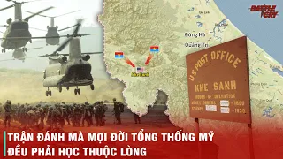 KHE SANH VÀ ĐIỆN BIÊN PHỦ - TỪ NGHỆ THUẬT ĐIỀU BINH ĐỈNH CAO ĐẾN THẤT BẠI MUỐI MẶT CỦA 2 SIÊU CƯỜNG