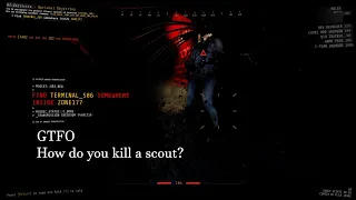 GTFO - How do you kill a scout?