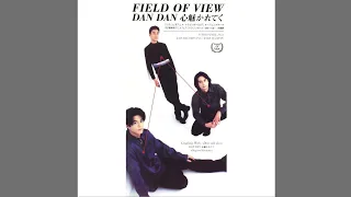 FIELD OF VIEW - DAN DAN 心魅かれてく