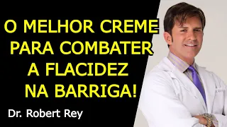 O MELHOR CREME PARA COMBATER A FLACIDEZ DA BARRIGA! - Dr. Rey
