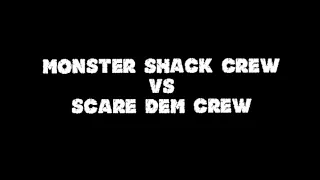 SCARE DEM CREW VS MONSTER SHACK CREW