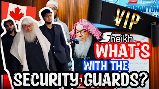 Sheikh, whats with the Security Guards?