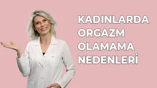 Kadınlarda Orgazm Olamama Nedenleri - Dr. Burcu Kardaş Arslan