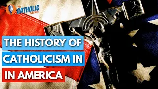 The True History of Catholicism In America | The Catholic Talk Show