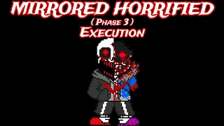 MIRRORED HORRIFIED - ( Phase 3 ) - Execution