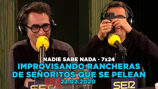 NADIE SABE NADA 7x24 | Improvisando rancheras de señoritos que se pelean