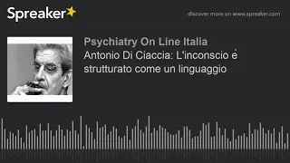 Antonio Di Ciaccia: L'inconscio è strutturato come un linguaggio