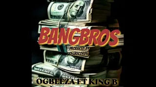 OGBEEZA FT KING B (BANGBROS).