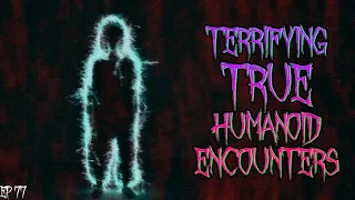 5 Terrifying True Humanoid Encounters (Ep. 77)   |  True Horror Stories