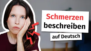 Wie beschreibt man Schmerzen auf Deutsch? (Deutsch für Fortgeschrittene B2, C1, C2)