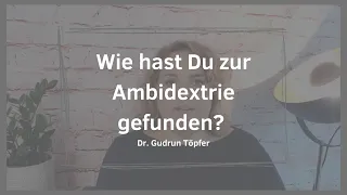 Wie hast Du zur Ambidextrie gefunden? | Dr. Gudrun Töpfer