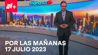 Por las Mañanas | Programa 17 Julio 2023