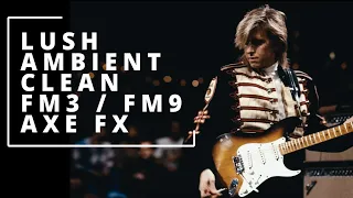 Super Lush Ambient Clean guitar preset build - Fractal Axe FX / FM3 / FM9 - 10min preset