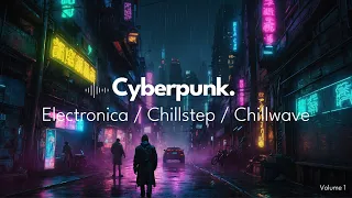 Cyberpunk Inspired Chillwave / Chillstep / Electronica Background Music - Vol. 1 | Digital, Urban