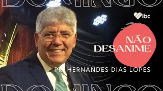 Não desanime, Jesus está no controle - Pr. Hernandes Dias Lopes | IBC