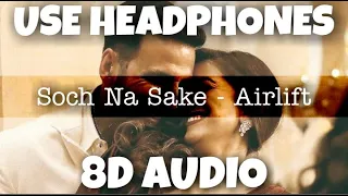 Soch Na Sake - Airlift | Arijit Singh | 8D Audio - U Music Tuber 🎧