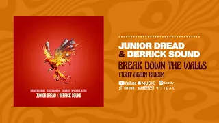 Junior Dread & Derrick Sound - Break Down The Walls (Fight Again Riddim)