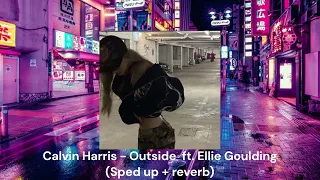 Calvin Harris - Outside  ft. Ellie Goulding (Sped up + reverb)