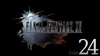 Cry Streams: Final Fantasy XV [Session 24]