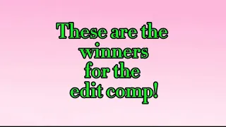 the winners for the edit comp!