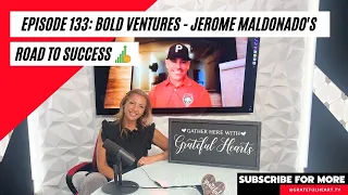 Episode 133: Bold Ventures - Jerome Maldonado's Road To Success