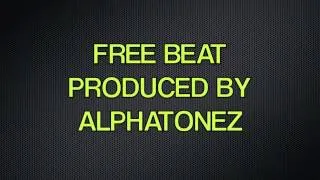FREE BEAT - produced by ALPHATONEZ