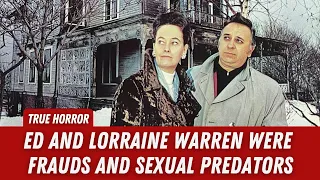 True Horror: Ed and Lorraine Warren Were Frauds and Sexual Predators