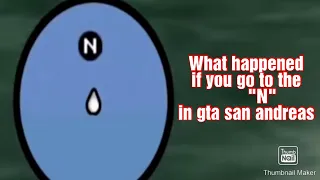 what happened if you go to the "N" in GTA SA?