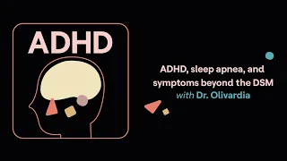 ADHD Aha! | ADHD, sleep apnea, and symptoms beyond the DSM (Roberto’s story)