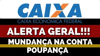 CAIXA ECONÔMICA:  DIVULGA ALERTA GERAL MUDANÇAS NAS CONTAS POUPANÇAS.